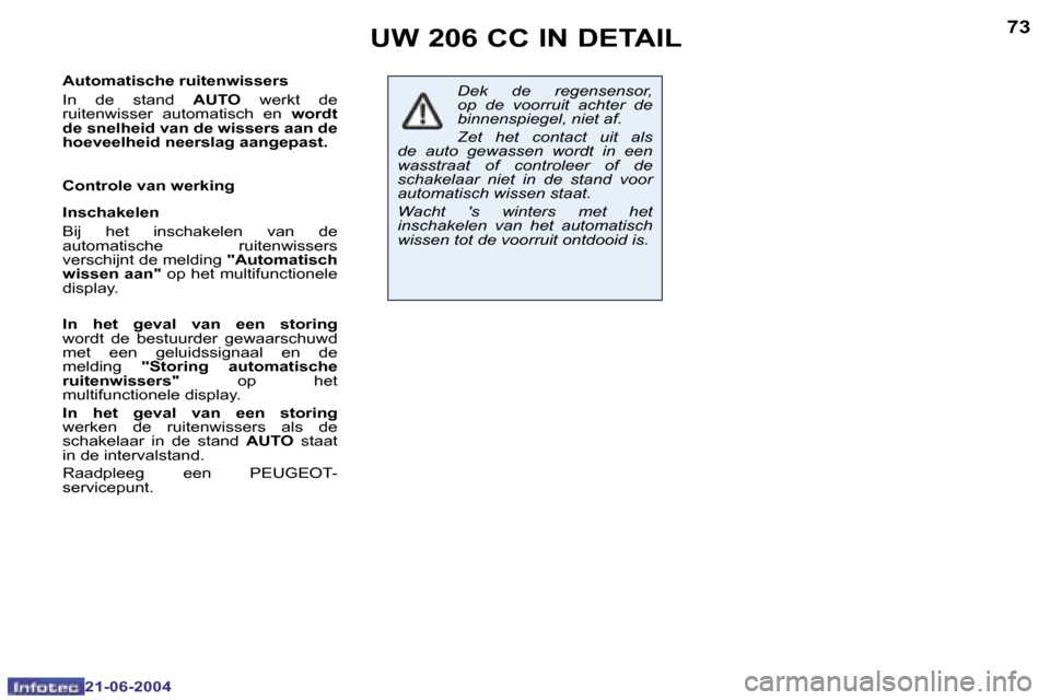 Peugeot 206 CC 2004  Handleiding (in Dutch) �7�2
�2�1�-�0�6�-�2�0�0�4
�7�3
�2�1�-�0�6�-�2�0�0�4
�A�u�t�o�m�a�t�i�s�c�h�e� �r�u�i�t�e�n�w�i�s�s�e�r�s 
�I�n�  �d�e�  �s�t�a�n�d� �A�U�T�O�  �w�e�r�k�t�  �d�e� 
�r�u�i�t�e�n�w�i�s�s�e�r�  �a�u�t�o�m