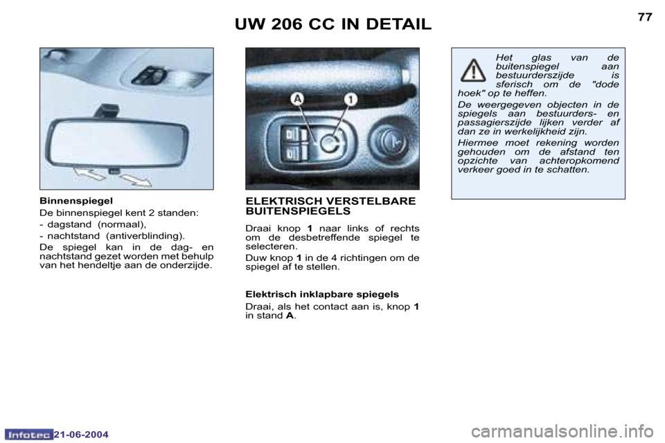 Peugeot 206 CC 2004  Handleiding (in Dutch) �7�6
�2�1�-�0�6�-�2�0�0�4
�7�7
�2�1�-�0�6�-�2�0�0�4
�U�W� �2�0�6� �C�C� �I�N� �D�E�T�A�I�L
�B�i�n�n�e�n�s�p�i�e�g�e�l 
�D�e� �b�i�n�n�e�n�s�p�i�e�g�e�l� �k�e�n�t� �2� �s�t�a�n�d�e�n�: 
�-�  �d�a�g�s�t