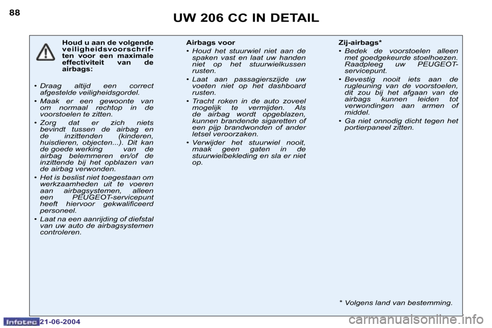 Peugeot 206 CC 2004  Handleiding (in Dutch) �8�8
�2�1�-�0�6�-�2�0�0�4
�U�W� �2�0�6� �C�C� �I�N� �D�E�T�A�I�L
�H�o�u�d� �u� �a�a�n� �d�e� �v�o�l�g�e�n�d�e�  
�v �e �i �l �i �g �h �e �i �d �s �v �o �o �r �s �c �h �r �i �f �-
�t�e�n�  �v�o�o�r�  �