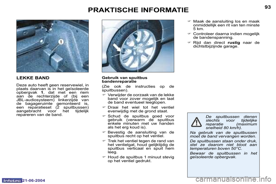 Peugeot 206 CC 2004  Handleiding (in Dutch) �9�2
�2�1�-�0�6�-�2�0�0�4
�9�3
�2�1�-�0�6�-�2�0�0�4
�P�R�A�K�T�I�S�C�H�E� �I�N�F�O�R�M�A�T�I�E
�D�e�  �s�p�u�i�t�b�u�s�s�e�n�  �d�i�e�n�e�n�  
�s�l�e�c�h�t�s�  �v�o�o�r�  �t�i�j�d�e�l�i�j�k�e� 
�r�e�p