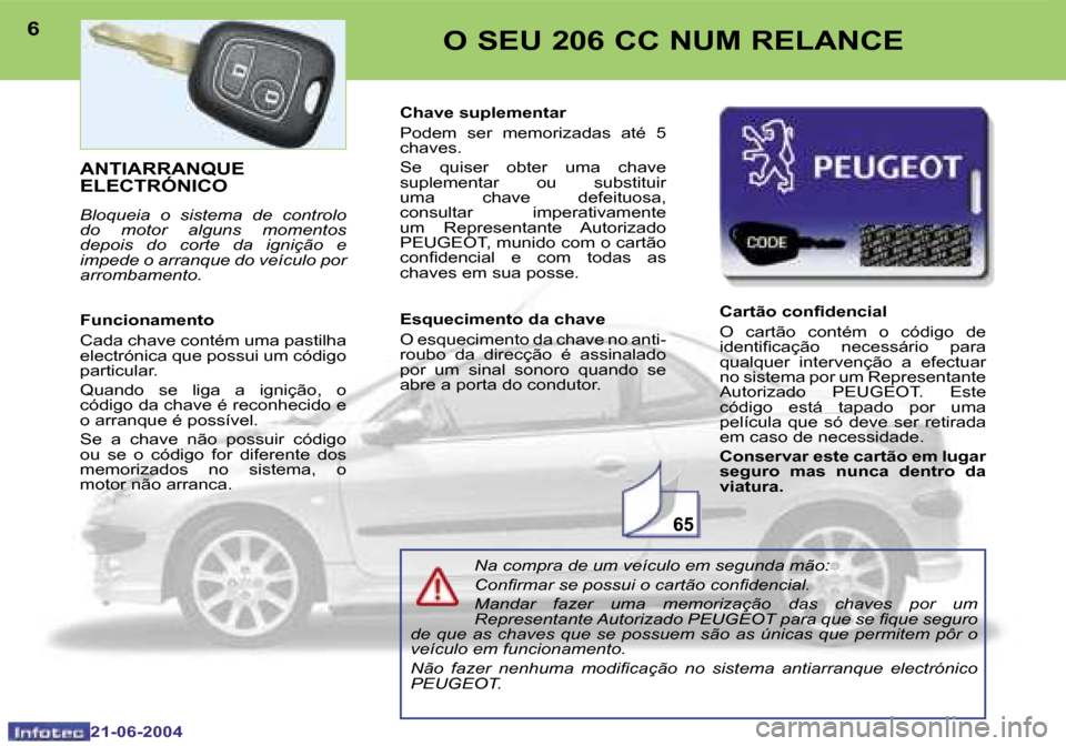 Peugeot 206 CC 2004  Manual do proprietário (in Portuguese) �6�5
�6
�2�1�-�0�6�-�2�0�0�4
�7
�2�1�-�0�6�-�2�0�0�4
�O� �S�E�U� �2�0�6� �C�C� �N�U�M� �R�E�L�A�N�C�E
�A�N�T�I�A�R�R�A�N�Q�U�E�  
�E�L�E�C�T�R�Ó�N�I�C�O
�B�l�o�q�u�e�i�a�  �o�  �s�i�s�t�e�m�a�  �d�e�