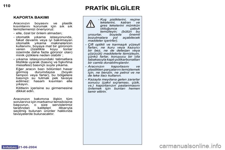 Peugeot 206 CC 2004  Kullanım Kılavuzu (in Turkish) �1�1�0
�2�1�-�0�6�-�2�0�0�4
�1�1�1
�2�1�-�0�6�-�2�0�0�4
�K�A�P�O�R�T�A� �B�A�K�I�M�I
�A�r�a�c�ı�n�ı�z�ı�n�  �b�o�y�a�s�ı�n�ı�  �v�e�  �p�l�a�s�t�i�k�  
�k�ı�s�ı�m�l�a�r�ı�n�ı�  �k�o�r�u�m�a�k