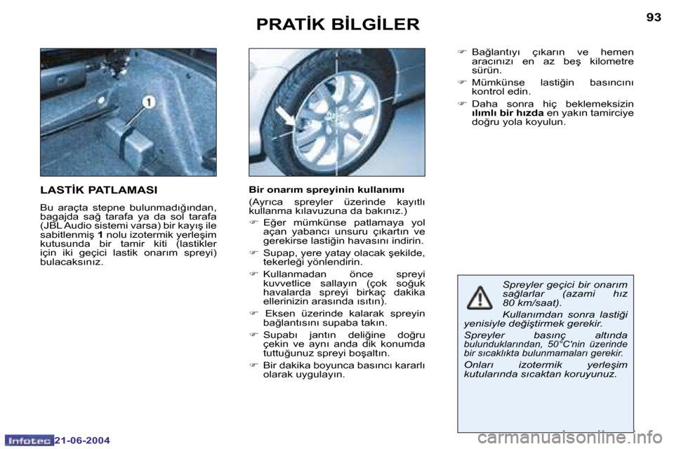 Peugeot 206 CC 2004  Kullanım Kılavuzu (in Turkish) �9�2
�2�1�-�0�6�-�2�0�0�4
�9�3
�2�1�-�0�6�-�2�0�0�4
�P�R�A�T�İ�K� �B�İ�L�G�İ�L�E�R
�S�p�r�e�y�l�e�r�  �g�e�ç�i�c�i�  �b�i�r�  �o�n�a�r�ı�m�  
�s�a�ğ�l�a�r�l�a�r�  �(�a�z�a�m�i�  �h�ı�z� 
�8�0� 