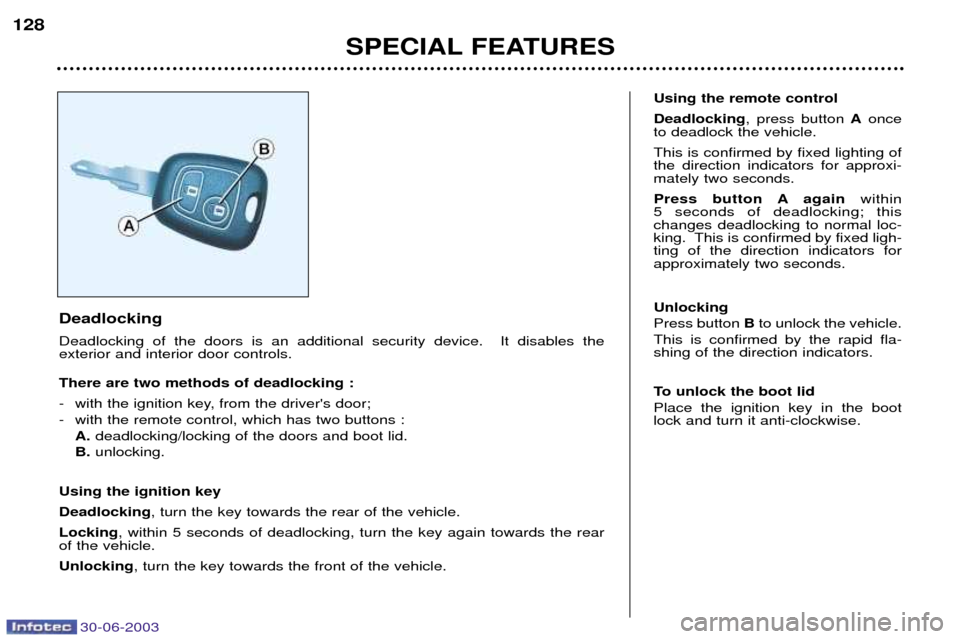 Peugeot 206 CC 2003 Owners Manual 30-06-2003
Deadlocking Deadlocking of the doors is an additional security device. It disables the exterior and interior door controls. There are two methods of deadlocking :
- with the ignition key Peugeot 206 CC 2003 Owners Manual 30-06-2003
Deadlocking Deadlocking of the doors is an additional security device. It disables the exterior and interior door controls. There are two methods of deadlocking :
- with the ignition key