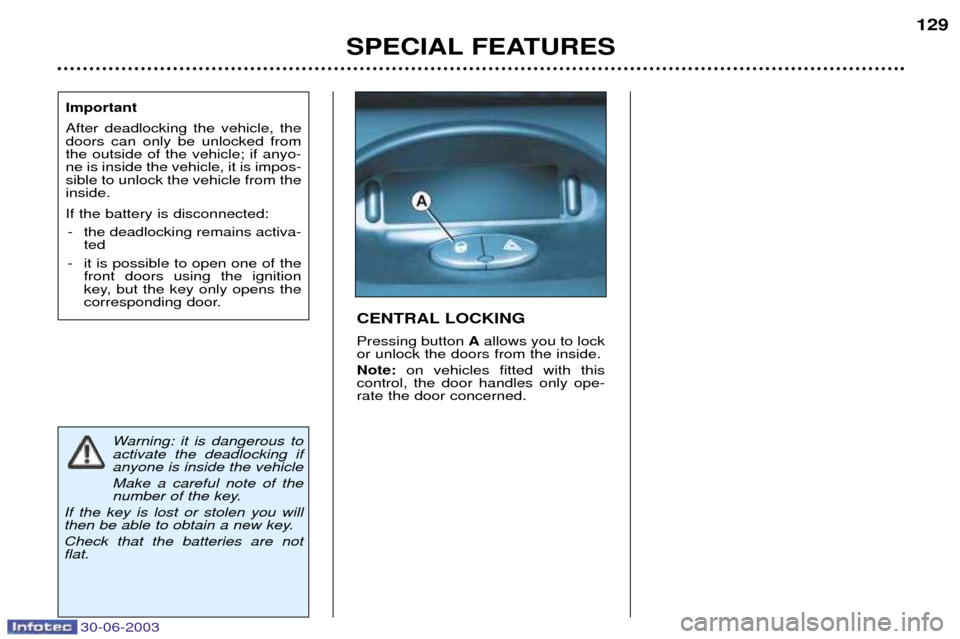 Peugeot 206 CC 2003 Manual PDF 30-06-2003
Important After deadlocking the vehicle, the doors can only be unlocked fromthe outside of the vehicle; if anyo-ne is inside the vehicle, it is impos-sible to unlock the vehicle from theins