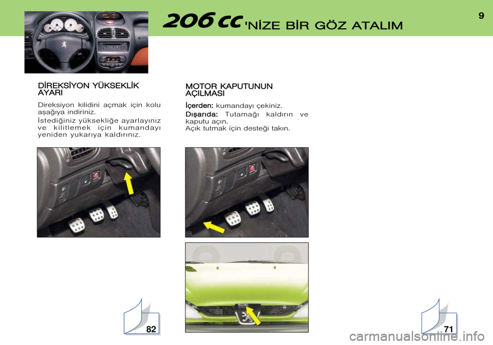 Peugeot 206 CC 2001.5  Kullanım Kılavuzu (in Turkish) 9

 N
N ¬
¬ Z
Z E
E  BB ¬
¬ R
R  GG Ö
Ö Z
Z  AA T
T A
A L
L I
I M
M
D
D ¬
¬ R
R E
E K
K S
S ¬
¬ Y
Y O
O N
N  YY Ü
Ü K
K S
S E
E K
K L
L ¬
¬ K
K
A
A Y
Y A
A R
R I
I
Direksiyon  kilidini