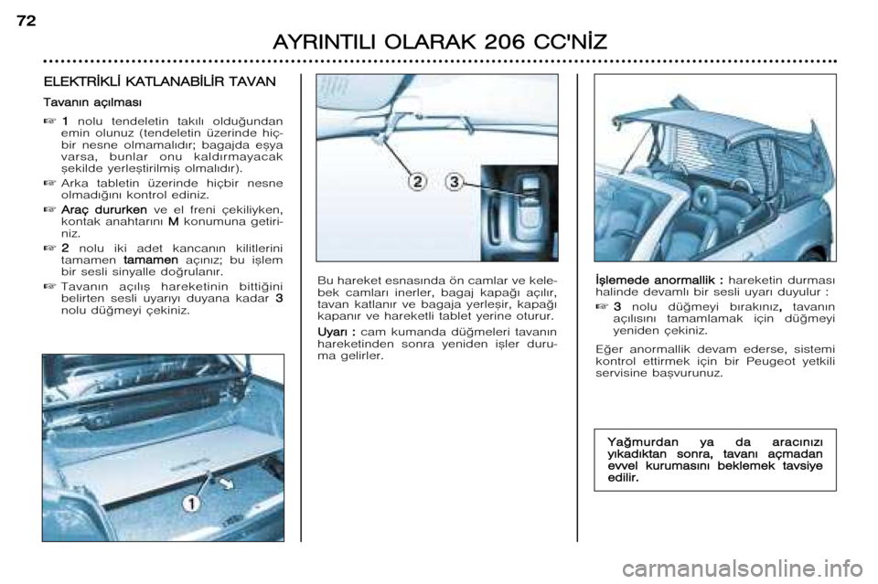 Peugeot 206 CC 2001.5 Kullanım Kılavuzu (in Turkish) A
A Y
Y R
R I
I N
N T
T I
I L
L I
I O O L
L A
A R
R A
A K
K 22 0
0 6
6 CC C
C
N
N ¬
¬ Z
Z
72
E
E L
L E
E K
K T
T R
R ¬
¬ K
K L
L ¬
¬ K K A
A T
T L
L A
A N
N A
A B
B ¬
¬ L
L ¬
¬ R
R Peugeot 206 CC 2001.5 Kullanım Kılavuzu (in Turkish) A
A Y
Y R
R I
I N
N T
T I
I L
L I
I O O L
L A
A R
R A
A K
K 22 0
0 6
6 CC C
C
N
N ¬
¬ Z
Z
72
E
E L
L E
E K
K T
T R
R ¬
¬ K
K L
L ¬
¬ K K A
A T
T L
L A
A N
N A
A B
B ¬
¬ L
L ¬
¬ R
R