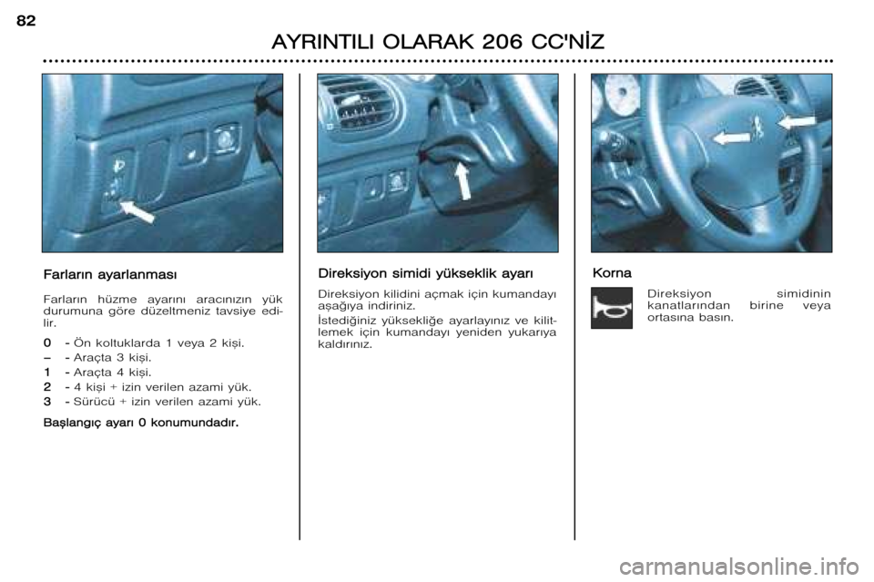 Peugeot 206 CC 2001.5  Kullanım Kılavuzu (in Turkish) A
A Y
Y R
R I
I N
N T
T I
I L
L I
I  O O L
L A
A R
R A
A K
K  22 0
0 6
6  CC C
C 
 N
N ¬
¬ Z
Z
82
F
F a
a r
r l
l a
a r
r €
€ n
n  aa y
y a
a r
r l
l a
a n
n m
m a
a s
s €
€
Farlar€n  h