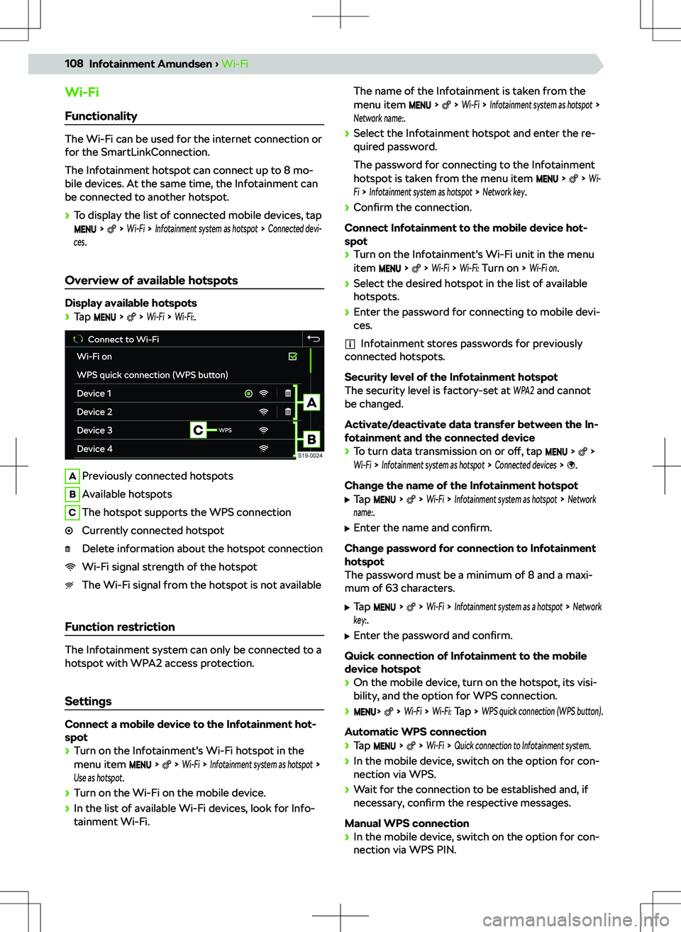SKODA KAMIQ 2020 Owner´s Manual Wi-FiFunctionality
The Wi-Fi can be used for the internet connection or
for the SmartLinkConnection.
The Infotainment hotspot can connect up to 8 mo-
bile devices. At the same time, the Infotainment c SKODA KAMIQ 2020 Owner´s Manual Wi-FiFunctionality
The Wi-Fi can be used for the internet connection or
for the SmartLinkConnection.
The Infotainment hotspot can connect up to 8 mo-
bile devices. At the same time, the Infotainment c