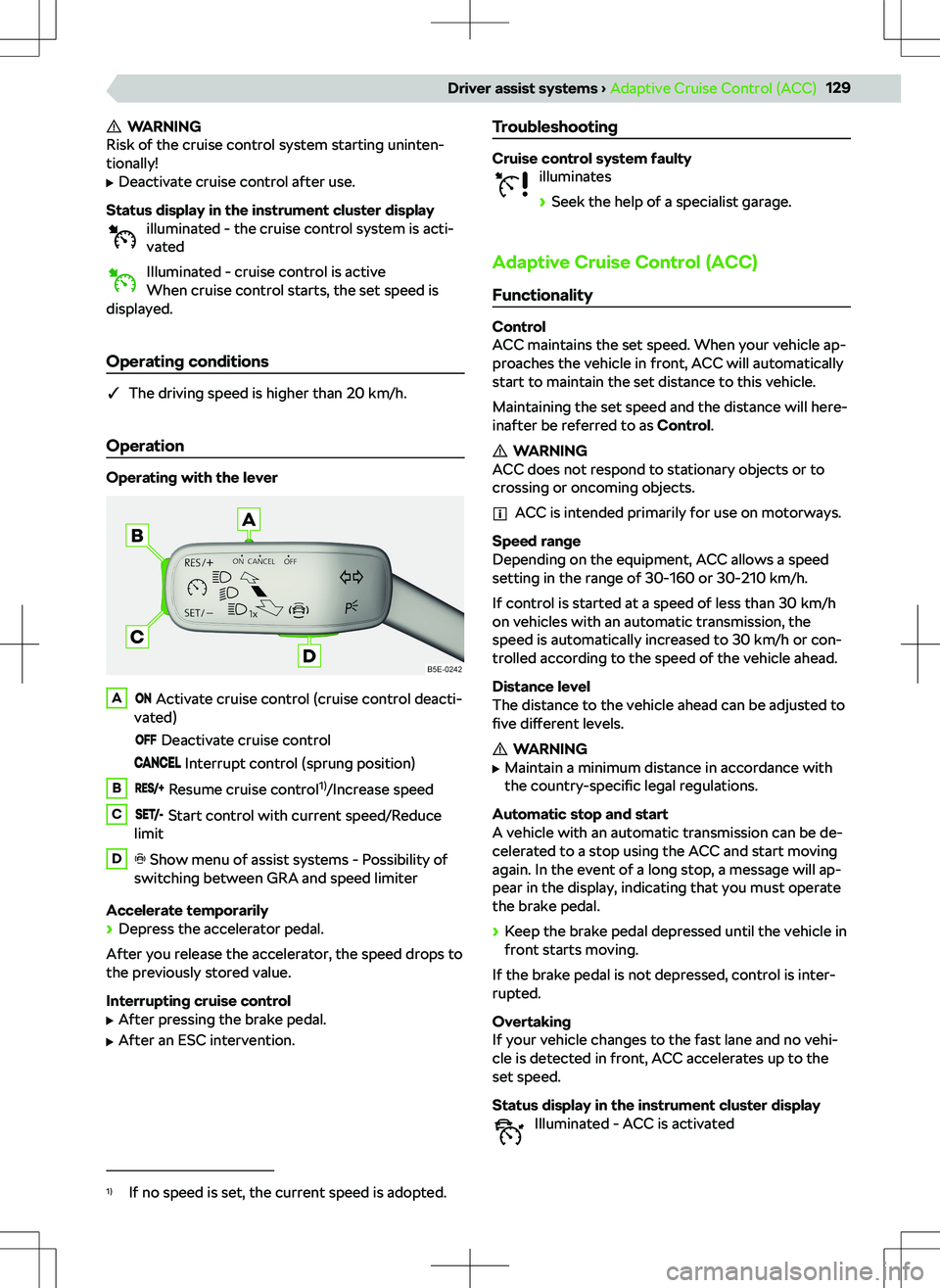 SKODA KAMIQ 2020  Owner´s Manual WARNING
Risk of the cruise control system starting uninten-
tionally!
