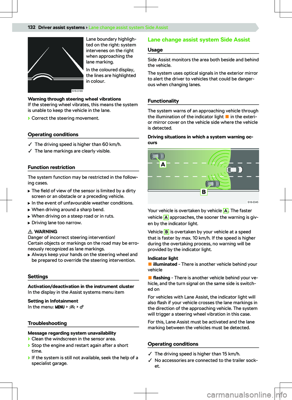 SKODA KAMIQ 2020  Owner´s Manual Lane boundary highligh-
ted on the right: system
intervenes on the right
when approaching the
lane marking.
In the coloured display,
the lines are highlighted
in colour.
Warning through steering wheel
