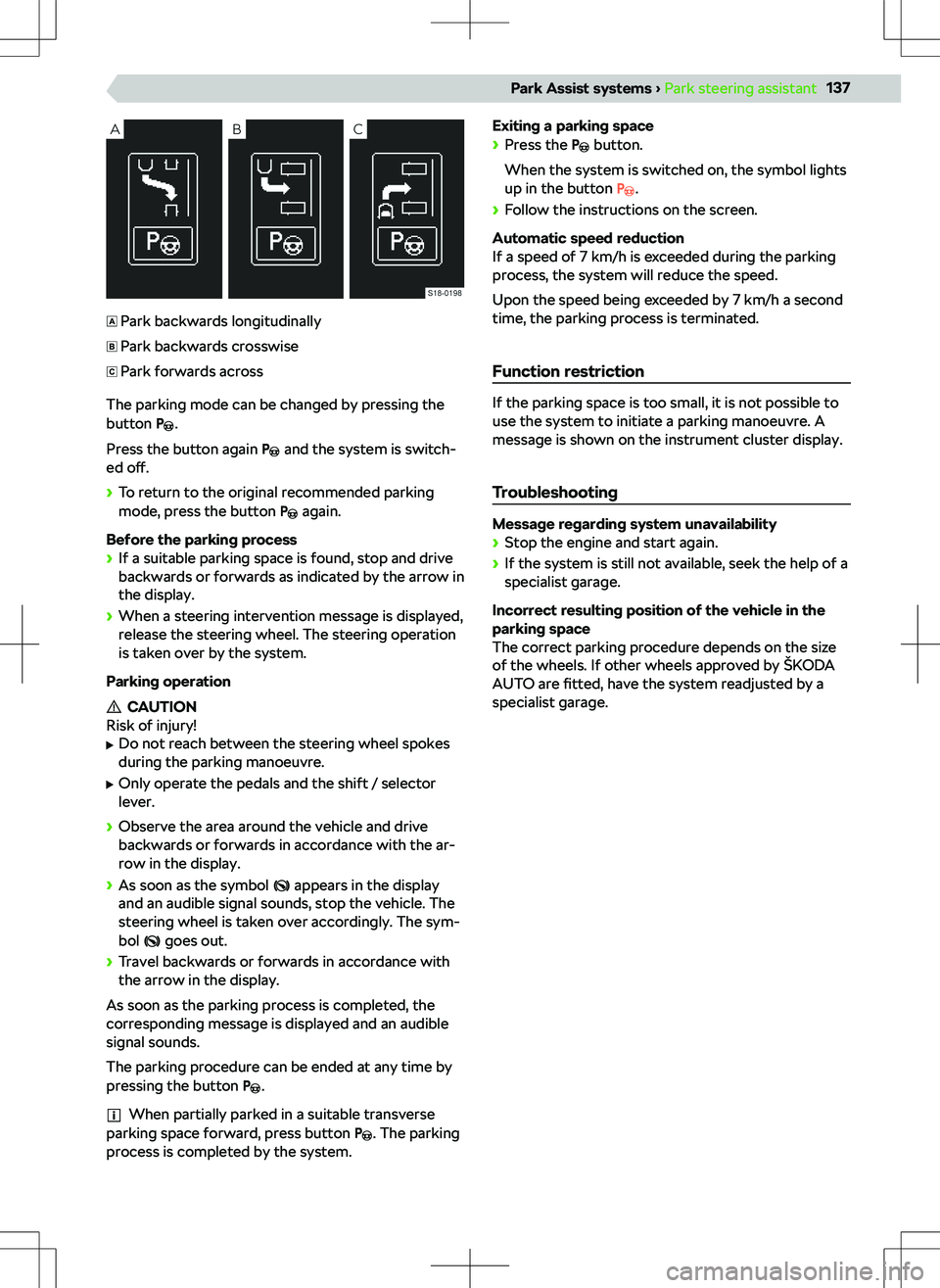 SKODA KAMIQ 2020  Owner´s Manual Park backwards longitudinallyPark backwards crosswisePark forwards across
The parking mode can be changed by pressing the
button .
Press the button again 
 and the system is switch-
ed  o