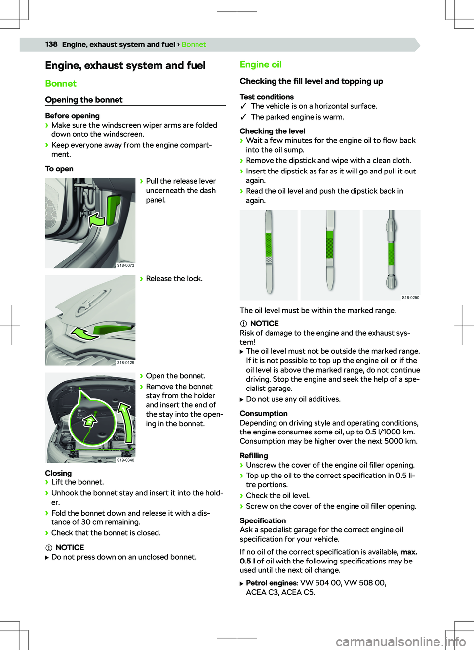SKODA KAMIQ 2020  Owner´s Manual Engine, exhaust system and fuelBonnet
Opening the bonnet
Before opening 