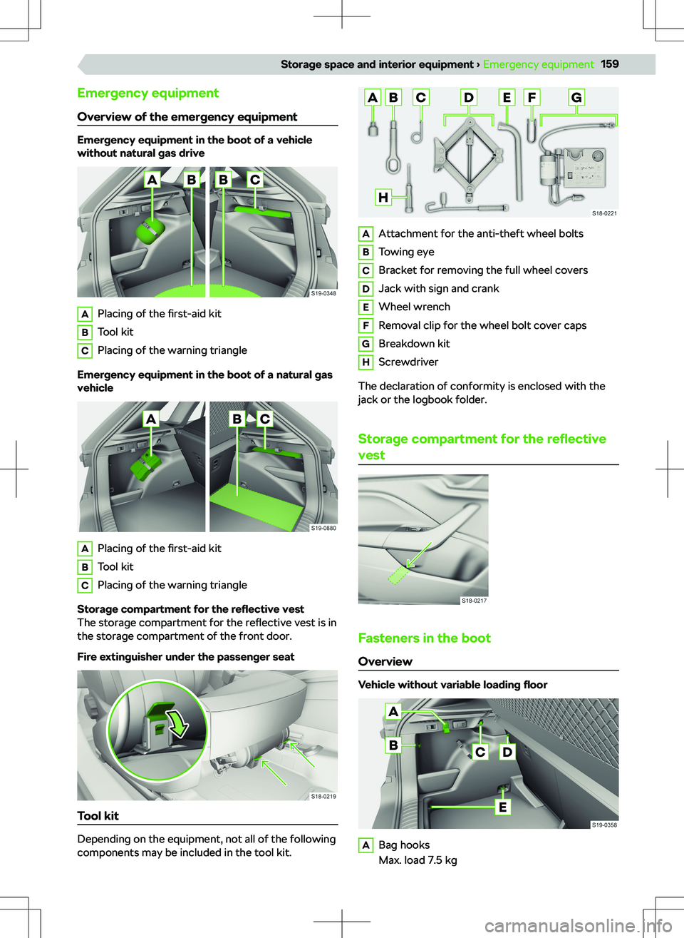 SKODA KAMIQ 2020 Owner´s Manual Emergency equipment
Overview of the emergency equipment
Emergency equipment in the boot of a vehicle
without natural gas drive
APlacing of the first-aid kitBTool kitCPlacing of the warning triangle
E SKODA KAMIQ 2020 Owner´s Manual Emergency equipment
Overview of the emergency equipment
Emergency equipment in the boot of a vehicle
without natural gas drive
APlacing of the first-aid kitBTool kitCPlacing of the warning triangle
E