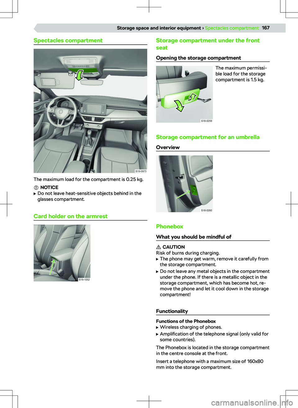SKODA KAMIQ 2020 Owner´s Manual Spectacles compartment
The maximum load for the compartment is 0.25 kg.
NOTICE
SKODA KAMIQ 2020 Owner´s Manual Spectacles compartment
The maximum load for the compartment is 0.25 kg.
NOTICE