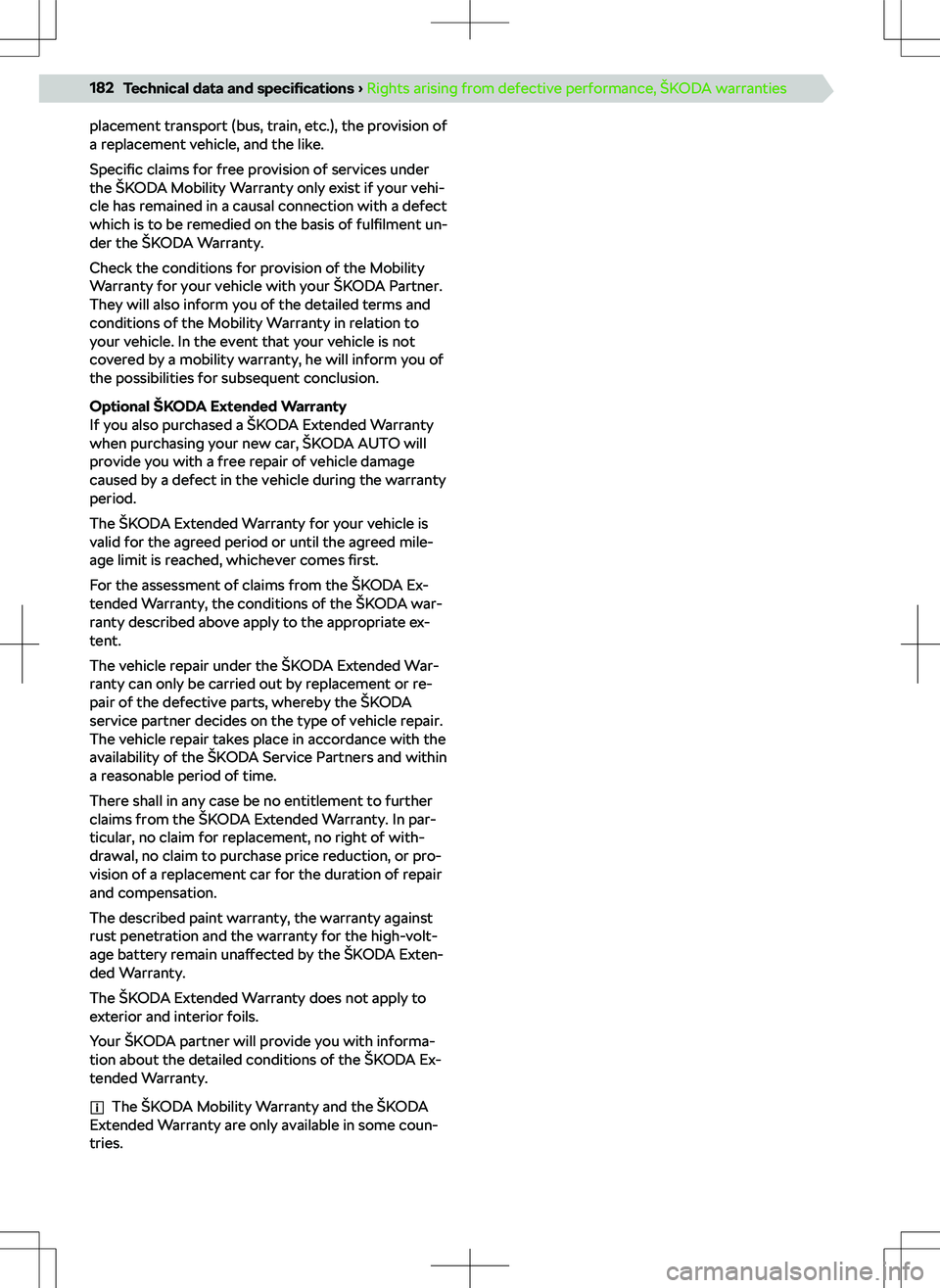 SKODA KAMIQ 2020  Owner´s Manual placement transport (bus, train, etc.), the provision of
a replacement vehicle, and the like.
Specific  claims for free provision of services under
the 