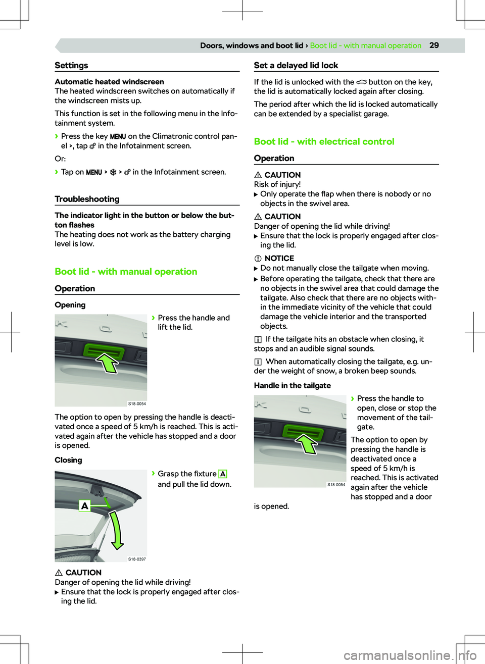 SKODA KAMIQ 2020 Owner´s Manual Settings
Automatic heated windscreen
The heated windscreen switches on automatically if
the windscreen mists up.
This function is set in the following menu in the Info-
tainment system.
SKODA KAMIQ 2020 Owner´s Manual Settings
Automatic heated windscreen
The heated windscreen switches on automatically if
the windscreen mists up.
This function is set in the following menu in the Info-
tainment system.