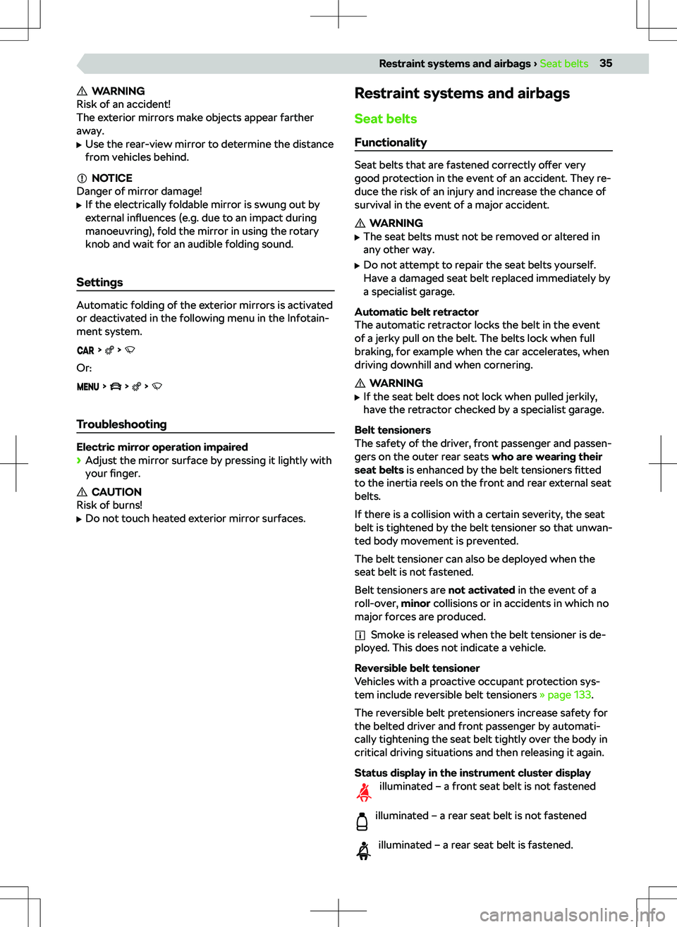 SKODA KAMIQ 2020 Owner´s Manual WARNING
Risk of an accident!
The exterior mirrors make objects appear farther
away.
SKODA KAMIQ 2020 Owner´s Manual WARNING
Risk of an accident!
The exterior mirrors make objects appear farther
away.
