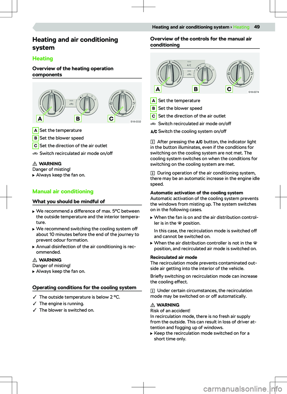 SKODA KAMIQ 2020 Owner´s Manual Heating and air conditioning
system
Heating
Overview of the heating operation componentsASet the temperatureBSet the blower speedCSet the direction of the air outletSwitch recirculated air mode on/o SKODA KAMIQ 2020 Owner´s Manual Heating and air conditioning
system
Heating
Overview of the heating operation componentsASet the temperatureBSet the blower speedCSet the direction of the air outletSwitch recirculated air mode on/o