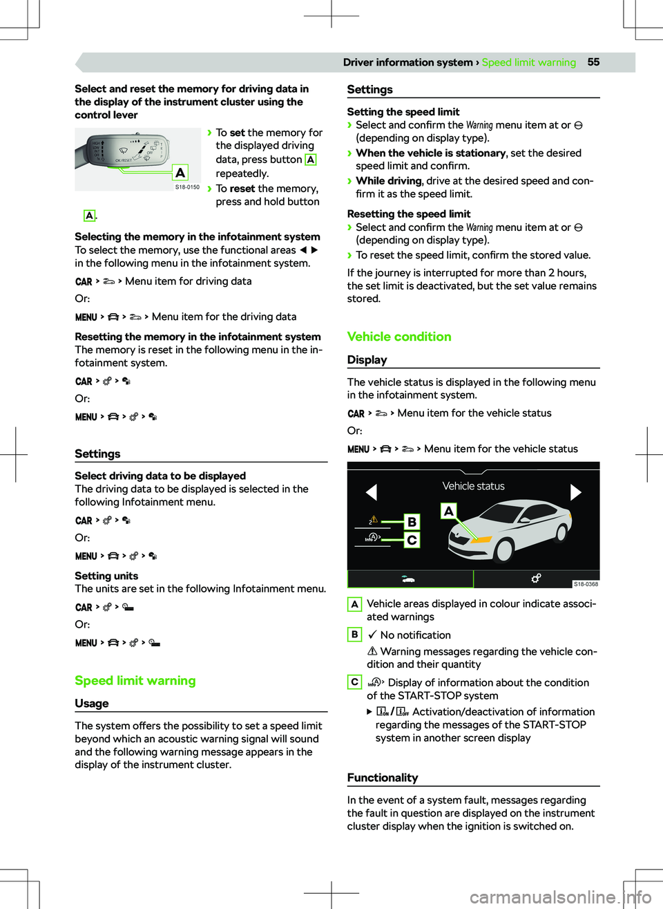 SKODA KAMIQ 2020  Owner´s Manual Select and reset the memory for driving data in
the display of the instrument cluster using the
control lever
