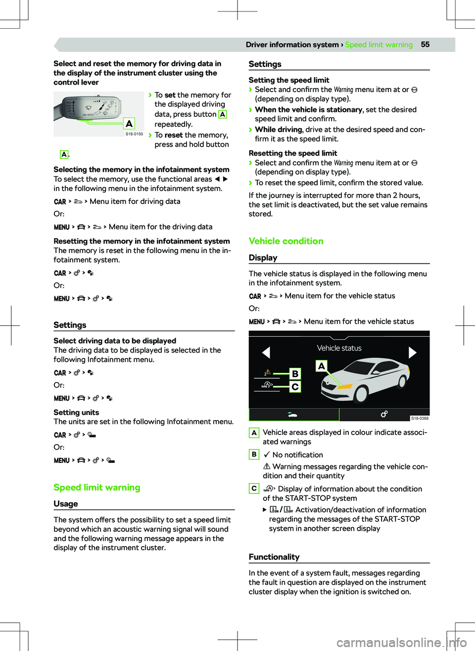 SKODA KAMIQ 2020 Owner´s Manual Select and reset the memory for driving data in
the display of the instrument cluster using the
control lever
SKODA KAMIQ 2020 Owner´s Manual Select and reset the memory for driving data in
the display of the instrument cluster using the
control lever
