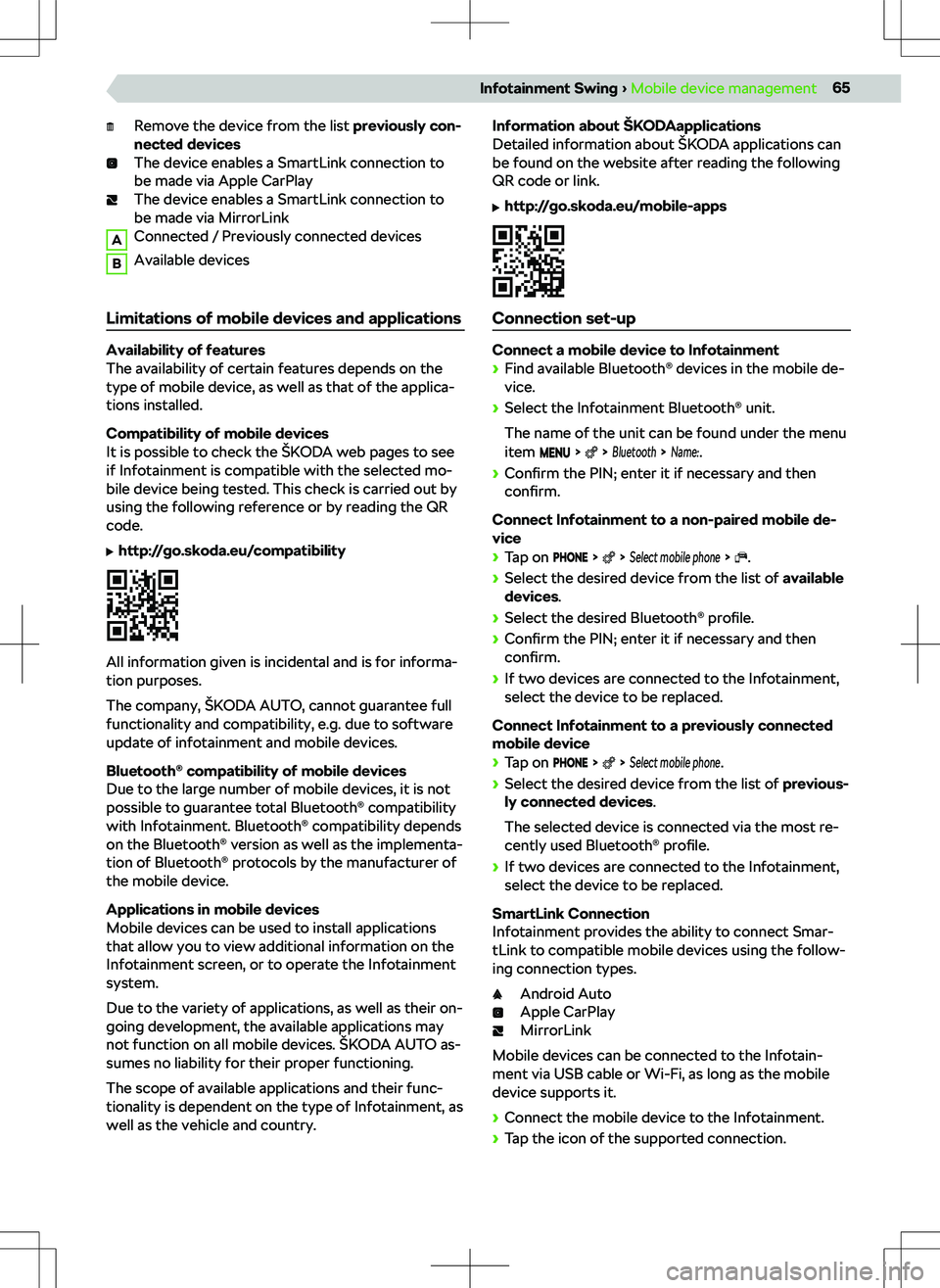 SKODA KAMIQ 2020  Owner´s Manual Remove the device from the list previously con-
nected devices
The device enables a SmartLink connection to
be made via Apple CarPlay
The device enables a SmartLink connection to
be made via MirrorLin