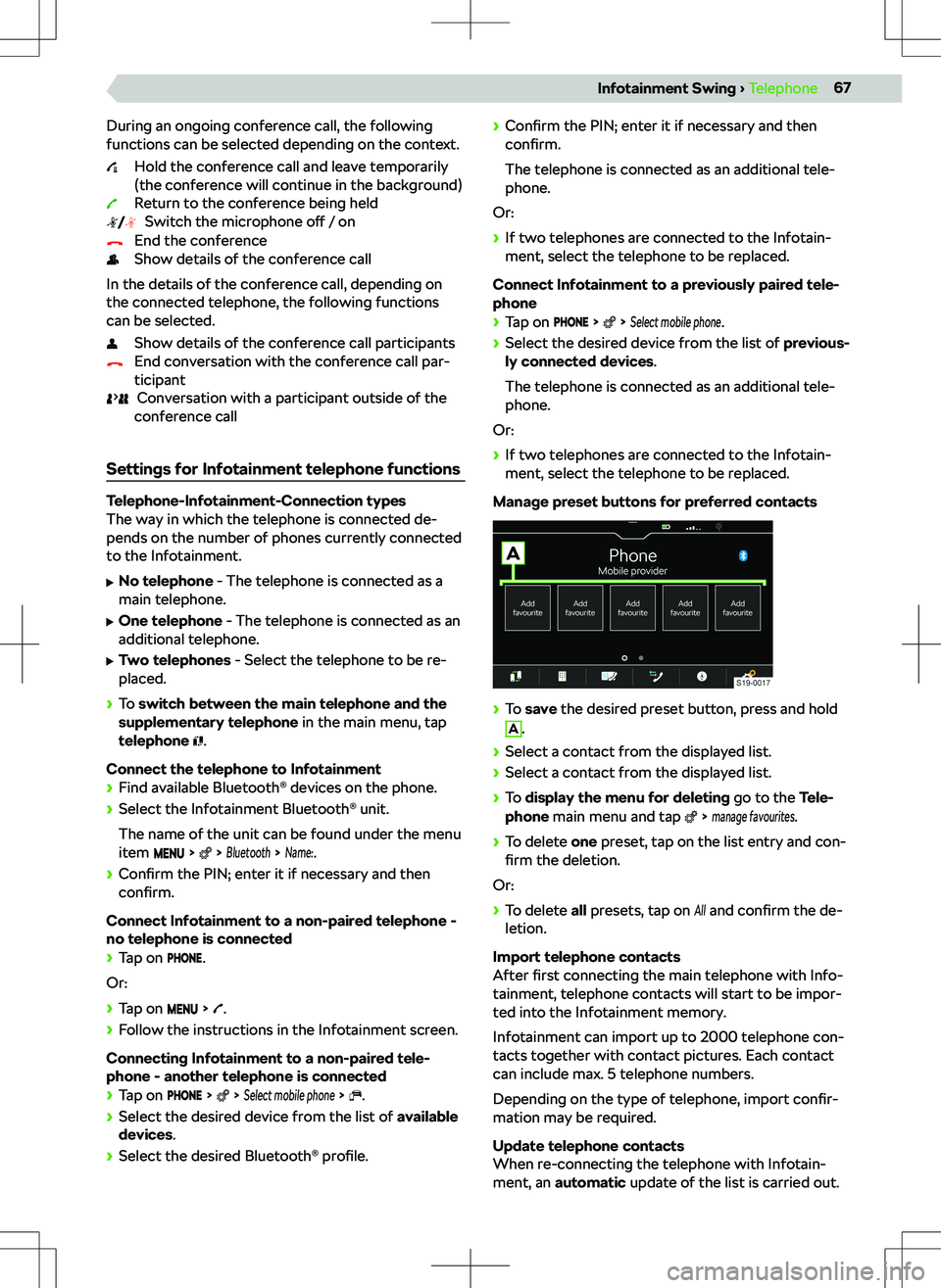 SKODA KAMIQ 2020 Owner´s Manual During an ongoing conference call, the following
functions can be selected depending on the context.
Hold the conference call and leave temporarily
(the conference will continue in the background)
Ret SKODA KAMIQ 2020 Owner´s Manual During an ongoing conference call, the following
functions can be selected depending on the context.
Hold the conference call and leave temporarily
(the conference will continue in the background)
Ret