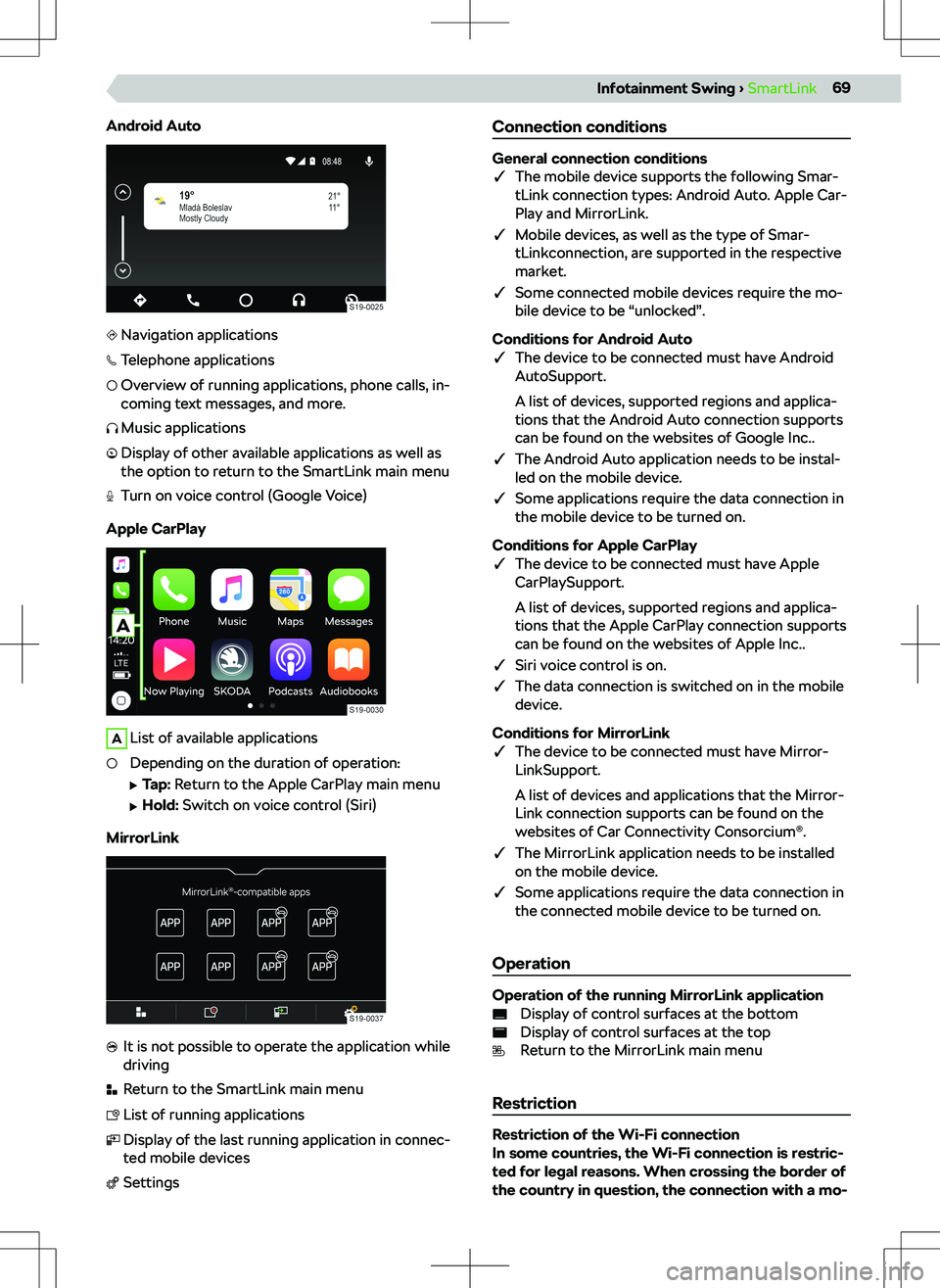 SKODA KAMIQ 2020  Owner´s Manual Android AutoNavigation applicationsTelephone applicationsOverview of running applications, phone calls, in-
coming text messages, and more.Music applicationsDisplay of other available applications as 
