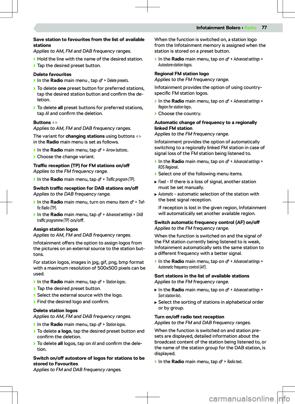 SKODA KAMIQ 2020 Owner´s Manual Save station to favourites from the list of available
stations
Applies to AM, FM and DAB frequency ranges.
SKODA KAMIQ 2020 Owner´s Manual Save station to favourites from the list of available
stations
Applies to AM, FM and DAB frequency ranges.