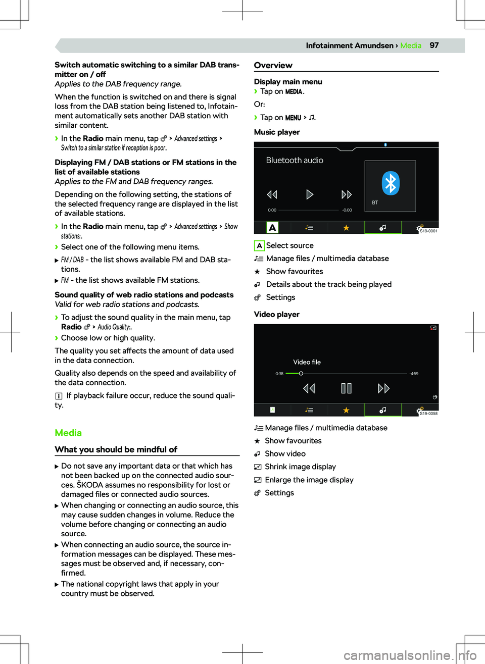 SKODA KAMIQ 2020  Owner´s Manual Switch automatic switching to a similar DAB trans-
mitter on /  off
Applies to the DAB frequency range.
When the function is switched on and there is signal
loss from the DAB station being listened to