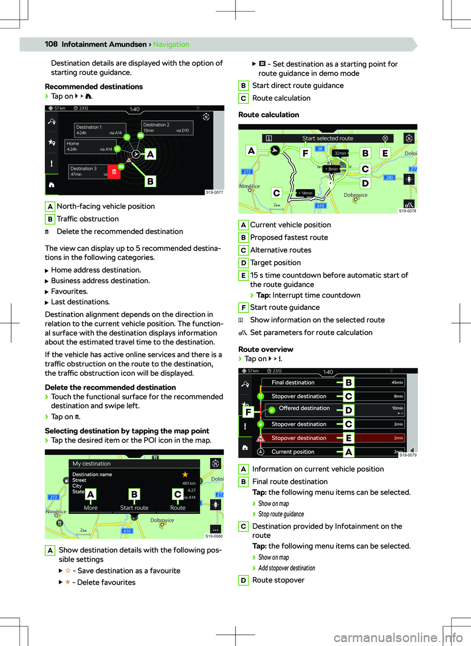 SKODA KAMIQ 2019  Owner´s Manual Destination details are displayed with the option of
starting route guidance.
Recommended destinations
