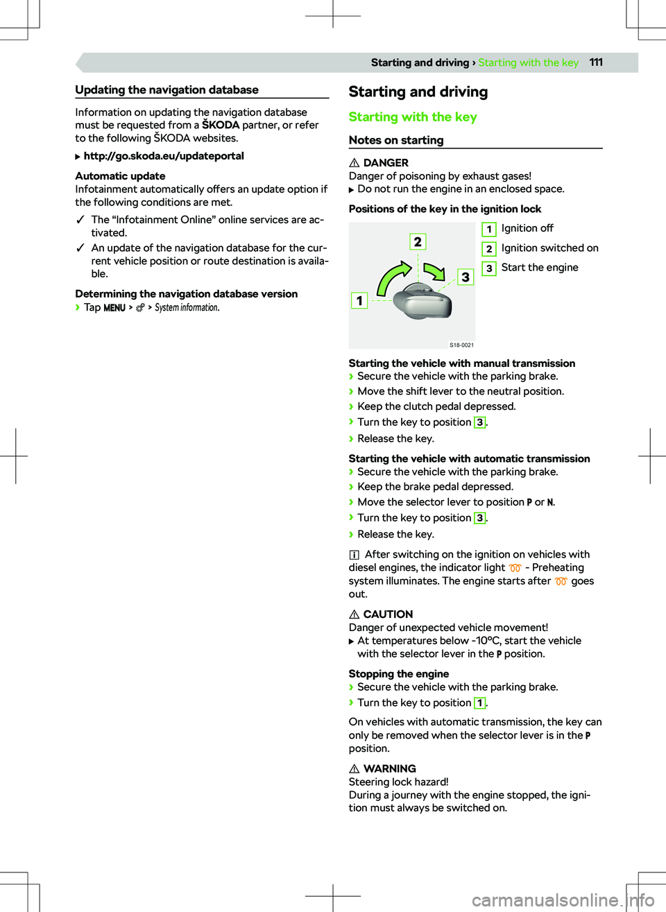 SKODA KAMIQ 2019 Owner´s Manual Updating the navigation database
Information on updating the navigation database
must be requested from a SKODA KAMIQ 2019 Owner´s Manual Updating the navigation database
Information on updating the navigation database
must be requested from a