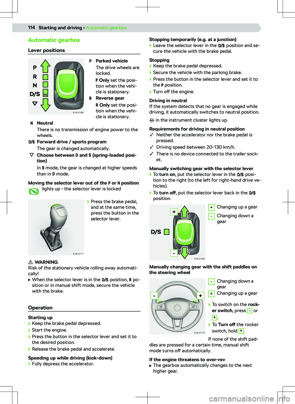 SKODA KAMIQ 2019 Owner´s Manual Automatic gearbox
Lever positions
Parked vehicle The drive wheels are
locked.
Only set the posi-
tion when the vehi- cle is stationary.
Reverse gear
Only set the posi-
tion when the vehi- cle is SKODA KAMIQ 2019 Owner´s Manual Automatic gearbox
Lever positions
Parked vehicle The drive wheels are
locked.
Only set the posi-
tion when the vehi- cle is stationary.
Reverse gear
Only set the posi-
tion when the vehi- cle is