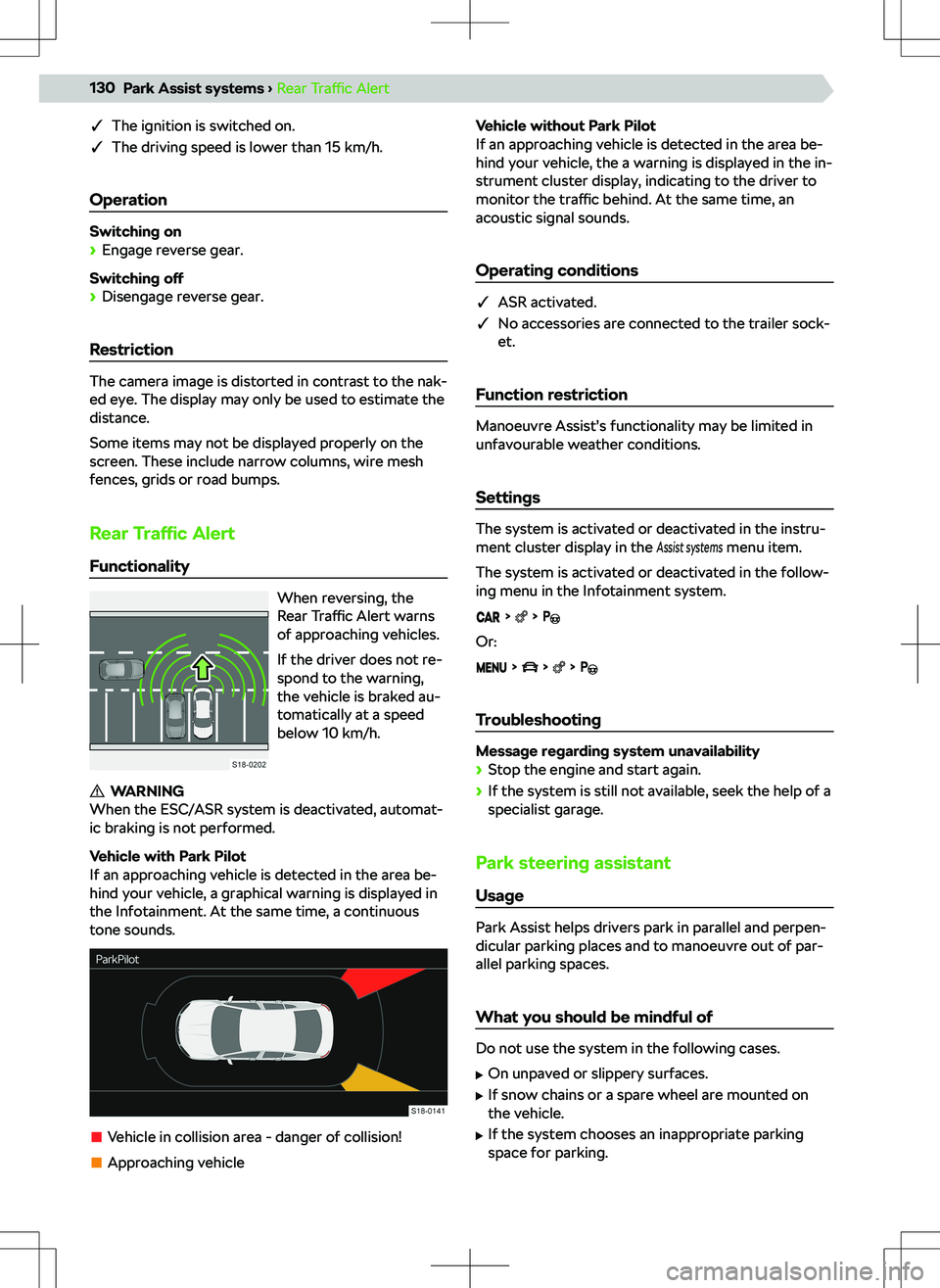 SKODA KAMIQ 2019  Owner´s Manual qThe ignition is switched on.
q The driving speed is lower than 15 km/h.
Operation
Switching on

