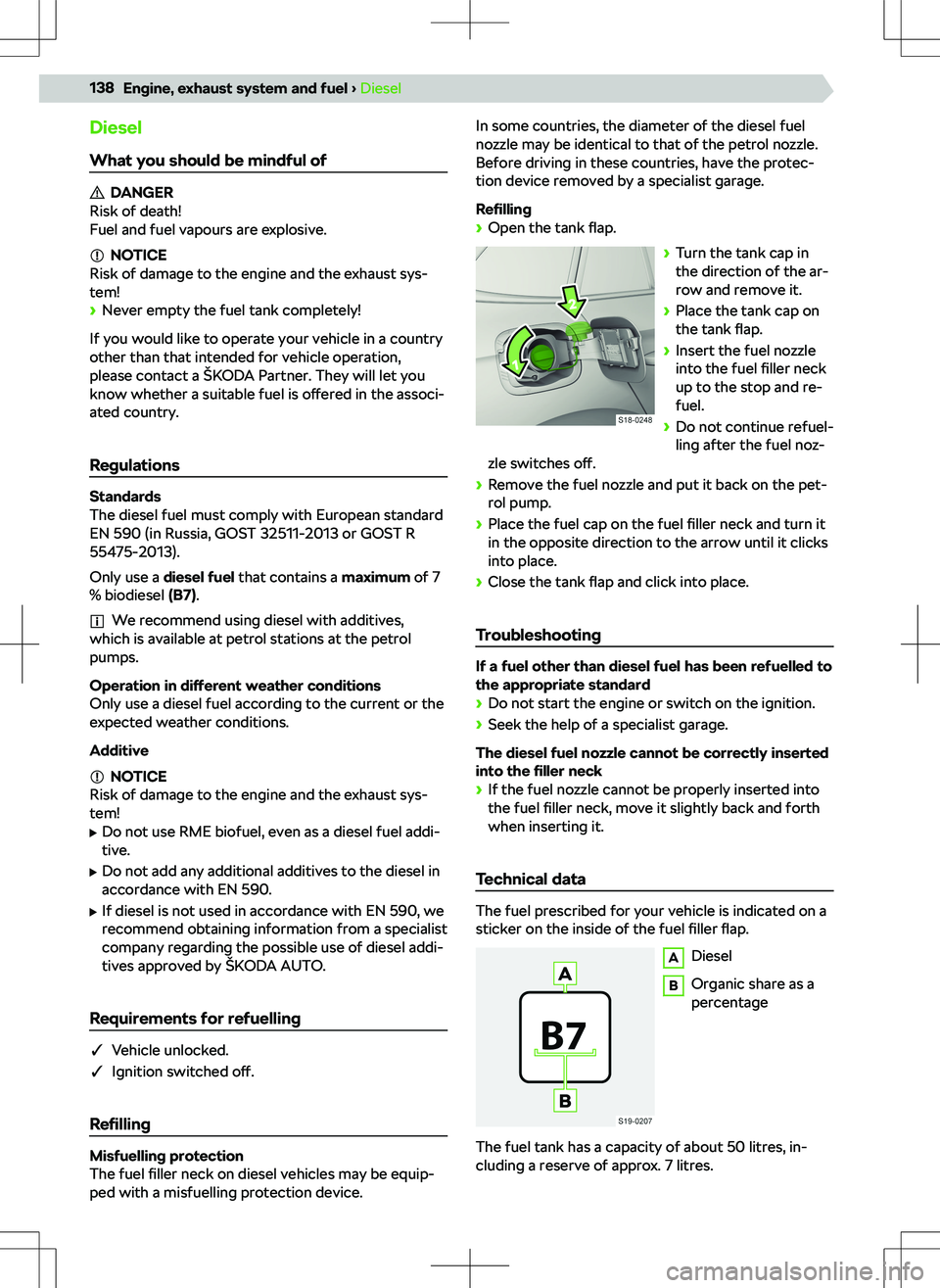 SKODA KAMIQ 2019  Owner´s Manual Diesel
What you should be mindful of
DANGER
Risk of death!
Fuel and fuel vapours are explosive.
NOTICE
Risk of damage to the engine and the exhaust sys- tem!
