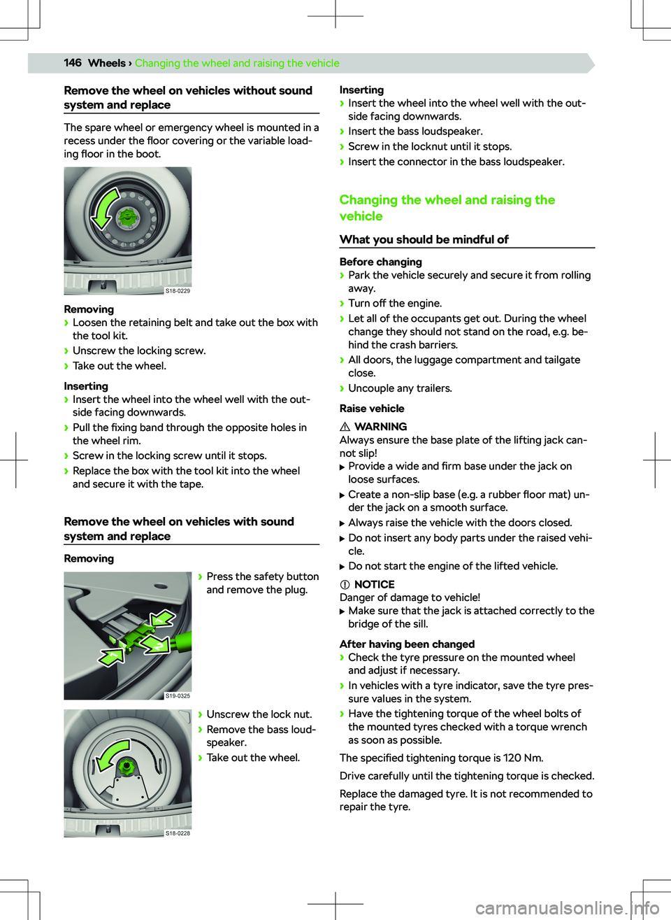 SKODA KAMIQ 2019 Owner´s Manual Remove the wheel on vehicles without soundsystem and replace
The spare wheel or emergency wheel is mounted in a
recess under the floor covering or the variable load-
ing floor in the boot.
Removing SKODA KAMIQ 2019 Owner´s Manual Remove the wheel on vehicles without soundsystem and replace
The spare wheel or emergency wheel is mounted in a
recess under the floor covering or the variable load-
ing floor in the boot.
Removing
