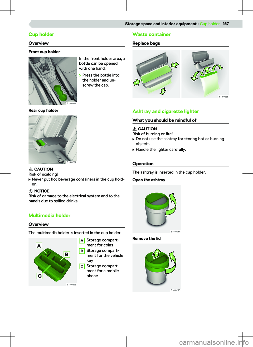 SKODA KAMIQ 2019  Owner´s Manual Cup holderOverview
Front cup holder In the front holder area, a
bottle can be opened
with one hand.
