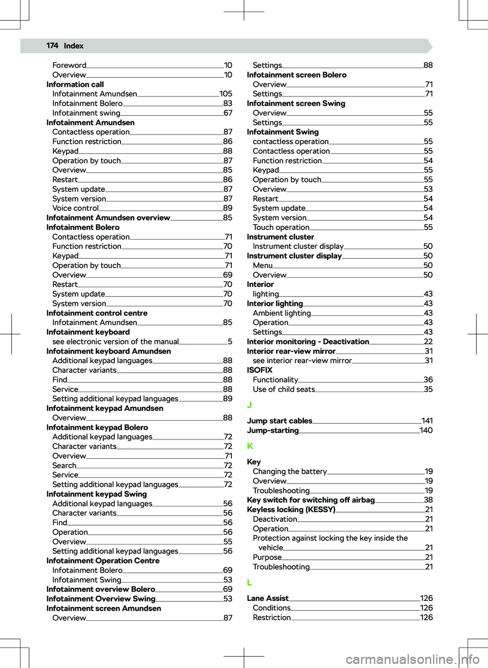 SKODA KAMIQ 2019 Owner´s Manual Foreword10
Overview10
Information call Infotainment Amundsen
105
Infotainment Bolero83
Infotainment swing67
Infotainment Amundsen
Contactless operation
87
Function restriction86
Keypad88
Operation by SKODA KAMIQ 2019 Owner´s Manual Foreword10
Overview10
Information call Infotainment Amundsen
105
Infotainment Bolero83
Infotainment swing67
Infotainment Amundsen
Contactless operation
87
Function restriction86
Keypad88
Operation by