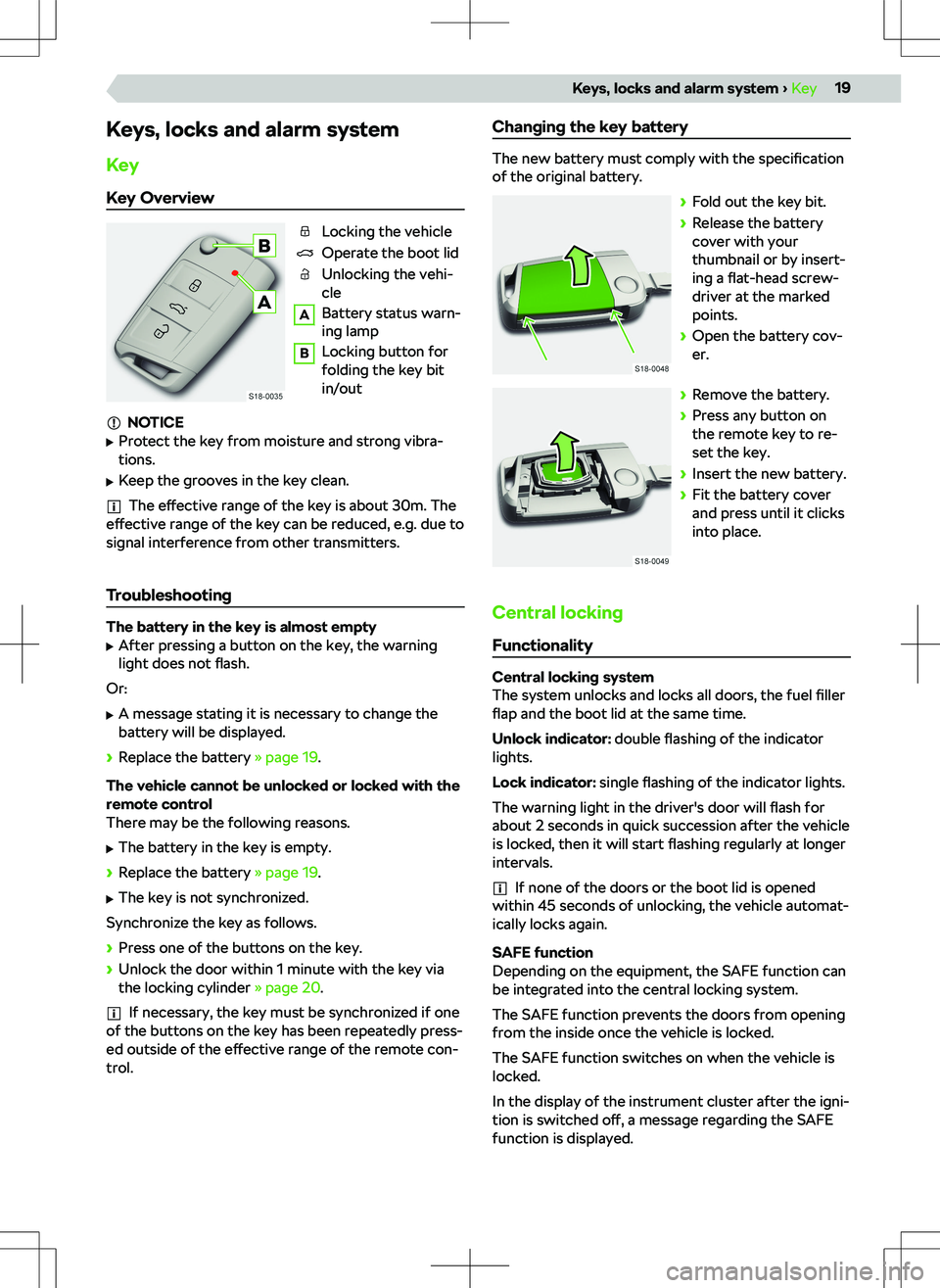 SKODA KAMIQ 2019 Owner´s Manual Keys, locks and alarm system
Key
Key Overview
Locking the vehicle
Operate the boot lid
Unlocking the vehi-
cle
A
Battery status warn-
ing lamp
B
Locking button for
folding the key bit
in/out
NOTICE
SKODA KAMIQ 2019 Owner´s Manual Keys, locks and alarm system
Key
Key Overview
Locking the vehicle
Operate the boot lid
Unlocking the vehi-
cle
A
Battery status warn-
ing lamp
B
Locking button for
folding the key bit
in/out
NOTICE