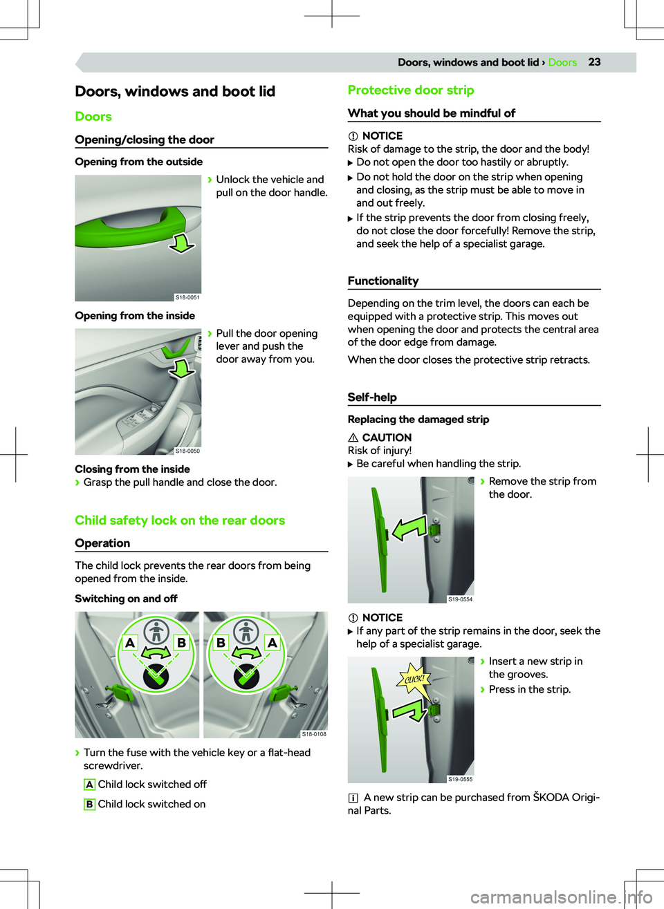 SKODA KAMIQ 2019 Owner´s Manual Doors, windows and boot lidDoors
Opening/closing the door
Opening from the outside SKODA KAMIQ 2019 Owner´s Manual Doors, windows and boot lidDoors
Opening/closing the door
Opening from the outside