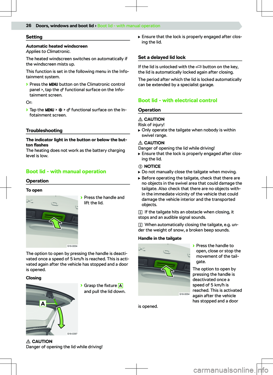 SKODA KAMIQ 2019 Owner´s Manual Setting
Automatic heated windscreen
Applies to Climatronic.
The heated windscreen switches on automatically if the windscreen mists up.
This function is set in the following menu in the Info-
tainment SKODA KAMIQ 2019 Owner´s Manual Setting
Automatic heated windscreen
Applies to Climatronic.
The heated windscreen switches on automatically if the windscreen mists up.
This function is set in the following menu in the Info-
tainment