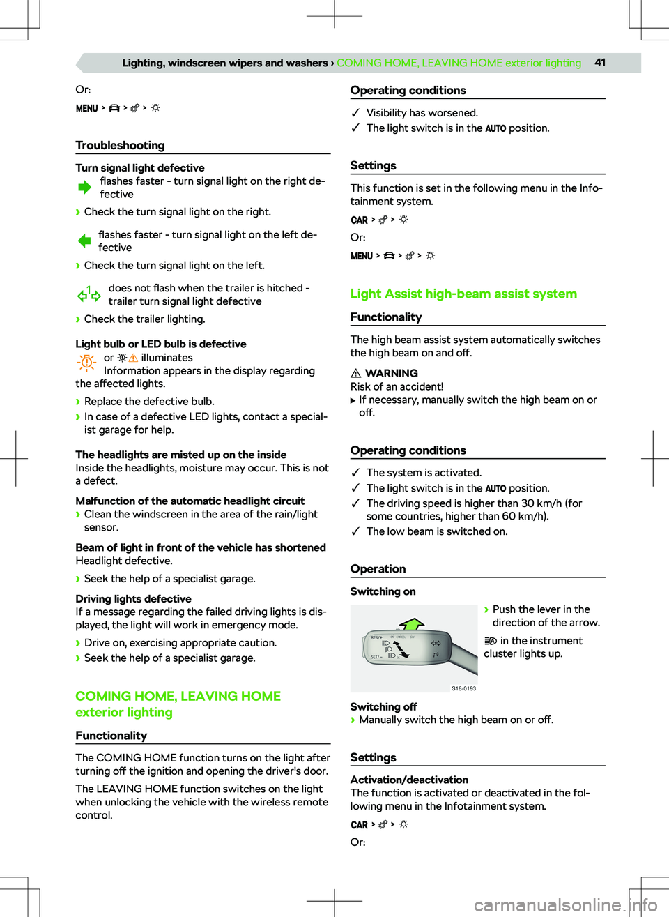 SKODA KAMIQ 2019  Owner´s Manual Or:
      
Troubleshooting
Turn signal light defectiveflashes  faster - turn signal light on the right de-
fective

