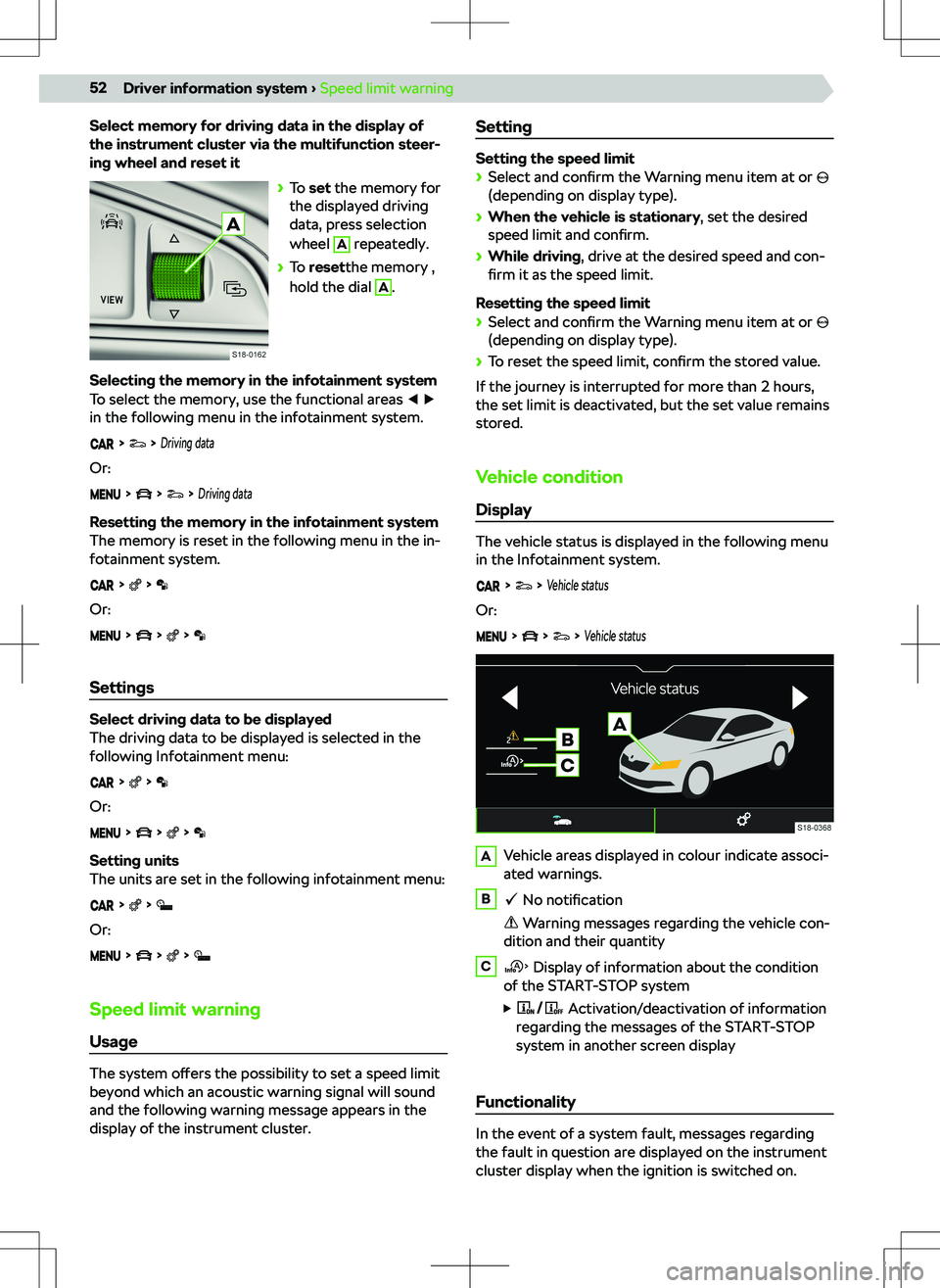 SKODA KAMIQ 2019  Owner´s Manual Select memory for driving data in the display of
the instrument cluster via the multifunction steer-
ing wheel and reset it
