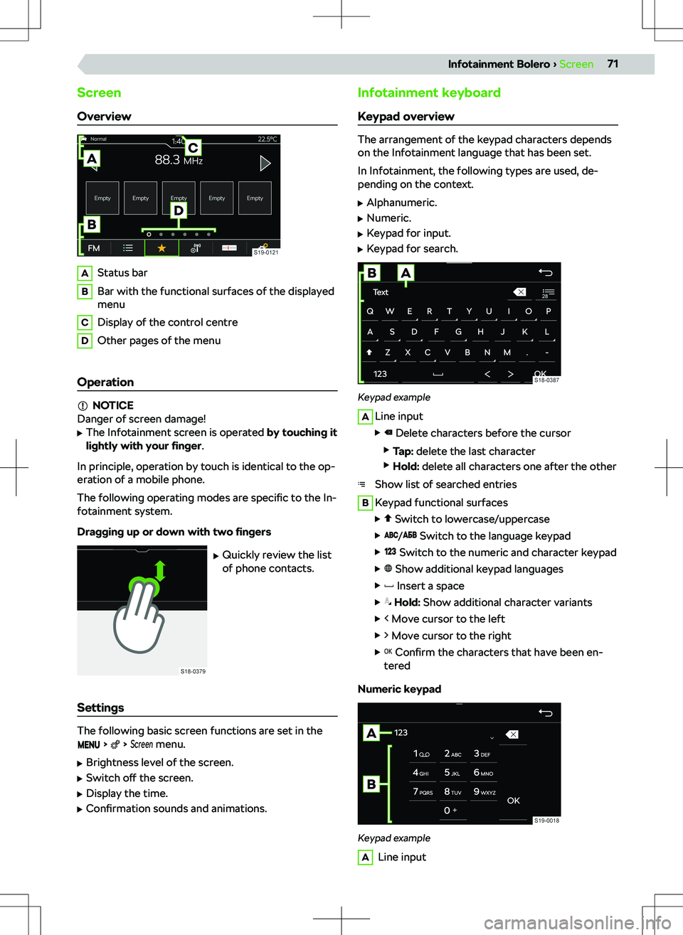 SKODA KAMIQ 2019  Owner´s Manual Screen
OverviewAStatus barBBar with the functional surfaces of the displayed
menuCDisplay of the control centreDOther pages of the menu
Operation
NOTICE
Danger of screen damage!
