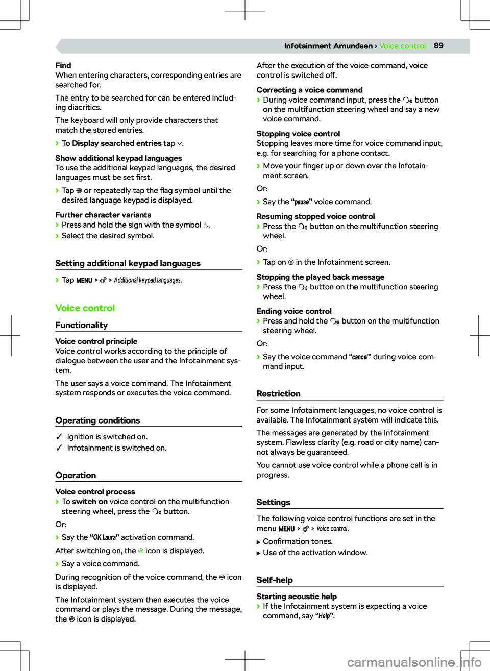 SKODA KAMIQ 2019 Owner´s Manual Find
When entering characters, corresponding entries are
searched for.
The entry to be searched for can be entered includ-
ing diacritics.
The keyboard will only provide characters that
match the stor SKODA KAMIQ 2019 Owner´s Manual Find
When entering characters, corresponding entries are
searched for.
The entry to be searched for can be entered includ-
ing diacritics.
The keyboard will only provide characters that
match the stor
