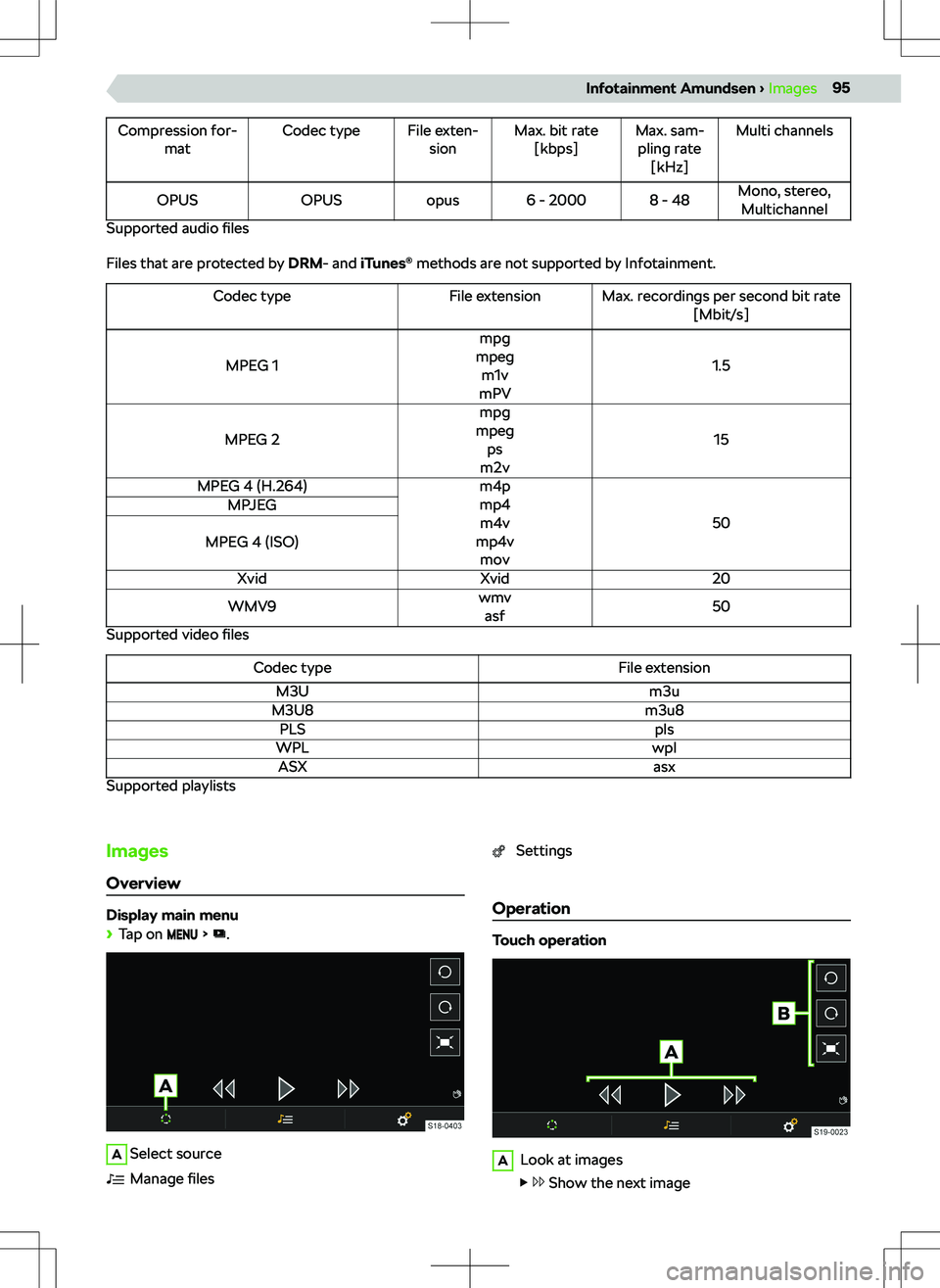 SKODA KAMIQ 2019  Owner´s Manual Compression for-matCodec typeFile exten-sionMax. bit rate[kbps]Max. sam-pling rate [kHz]Multi channelsOPUSOPUSopus6 - 20008 - 48Mono, stereo,Multichannel
Supported audio  files
Files that are protecte