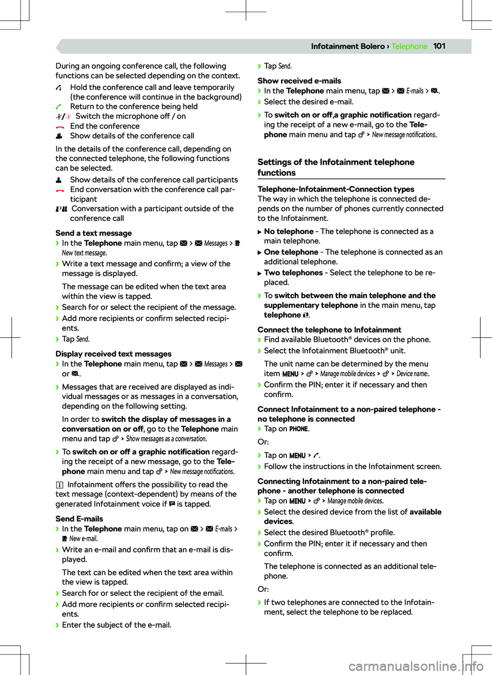 SKODA KODIAQ 2022  Owner´s Manual During an ongoing conference call, the following
functions can be selected depending on the context.
Hold the conference call and leave temporarily
(the conference will continue in the background)
Ret