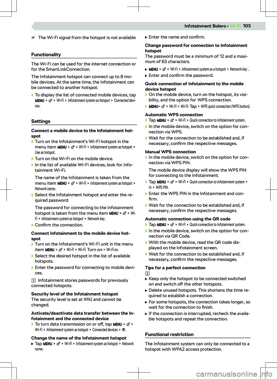 SKODA KODIAQ 2022  Owner´s Manual The Wi-Fi signal from the hotspot is not available
Functionality
The Wi-Fi can be used for the internet connection or
for the SmartLinkConnection.
The Infotainment hotspot can connect up to 8 mo-
bile