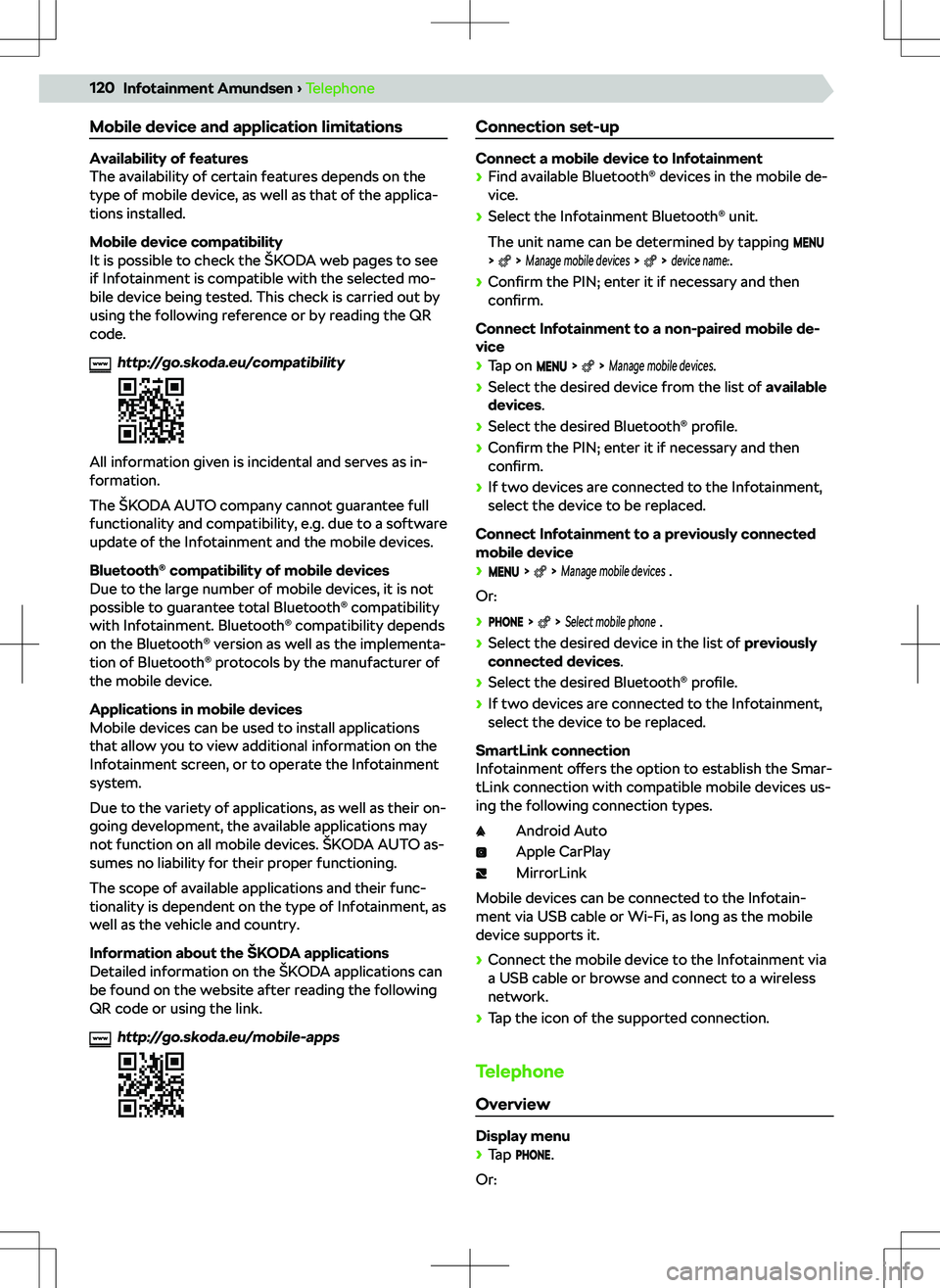 SKODA KODIAQ 2022  Owner´s Manual Mobile device and application limitations
Availability of features
The availability of certain features depends on the
type of mobile device, as well as that of the applica- tions installed.
Mobile de
