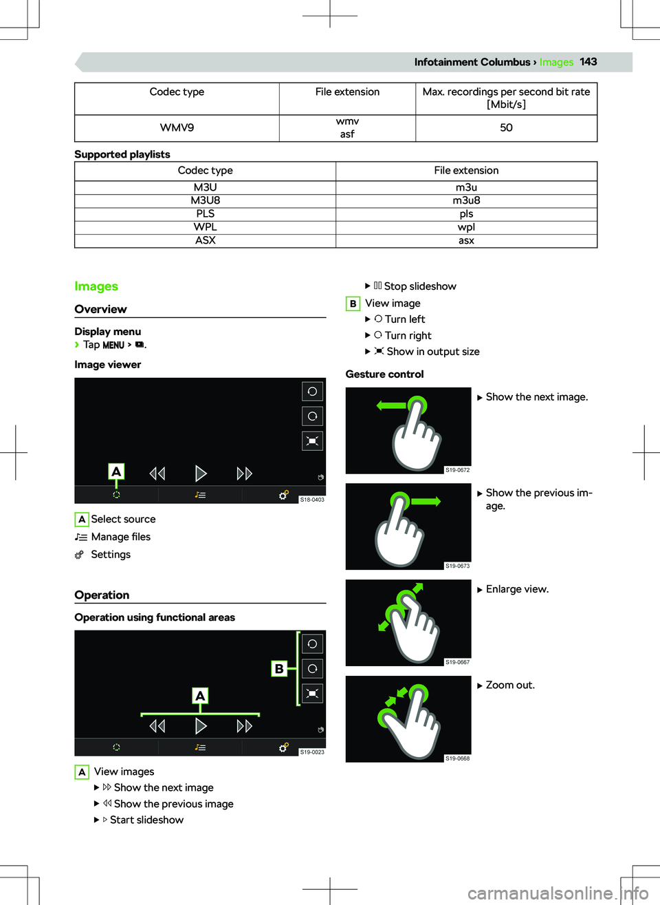 SKODA KODIAQ 2021  Owner´s Manual Codec typeFile extensionMax. recordings per second bit rate[Mbit/s]WMV9wmvasf50
Supported playlists
Codec typeFile extensionM3Um3uM3U8m3u8PLSplsWPLwplASXasxImages
Overview
Display menu
